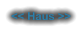 << Haus >>